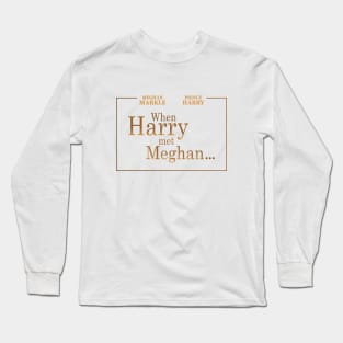 Royal Wedding - When Harry met Meghan Long Sleeve T-Shirt